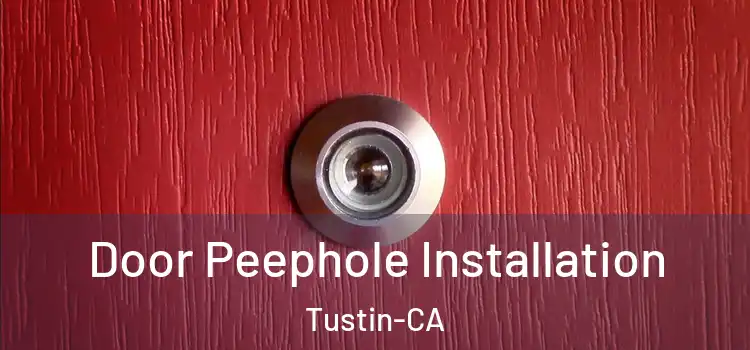  Door Peephole Installation Tustin-CA