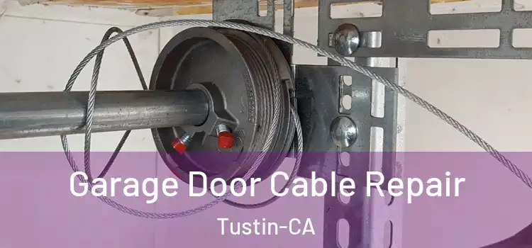  Garage Door Cable Repair Tustin-CA