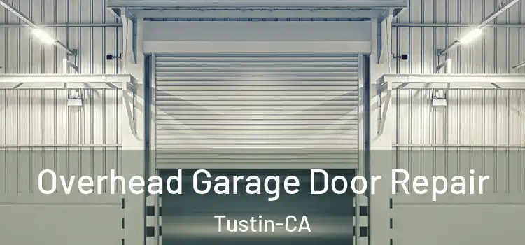  Overhead Garage Door Repair Tustin-CA